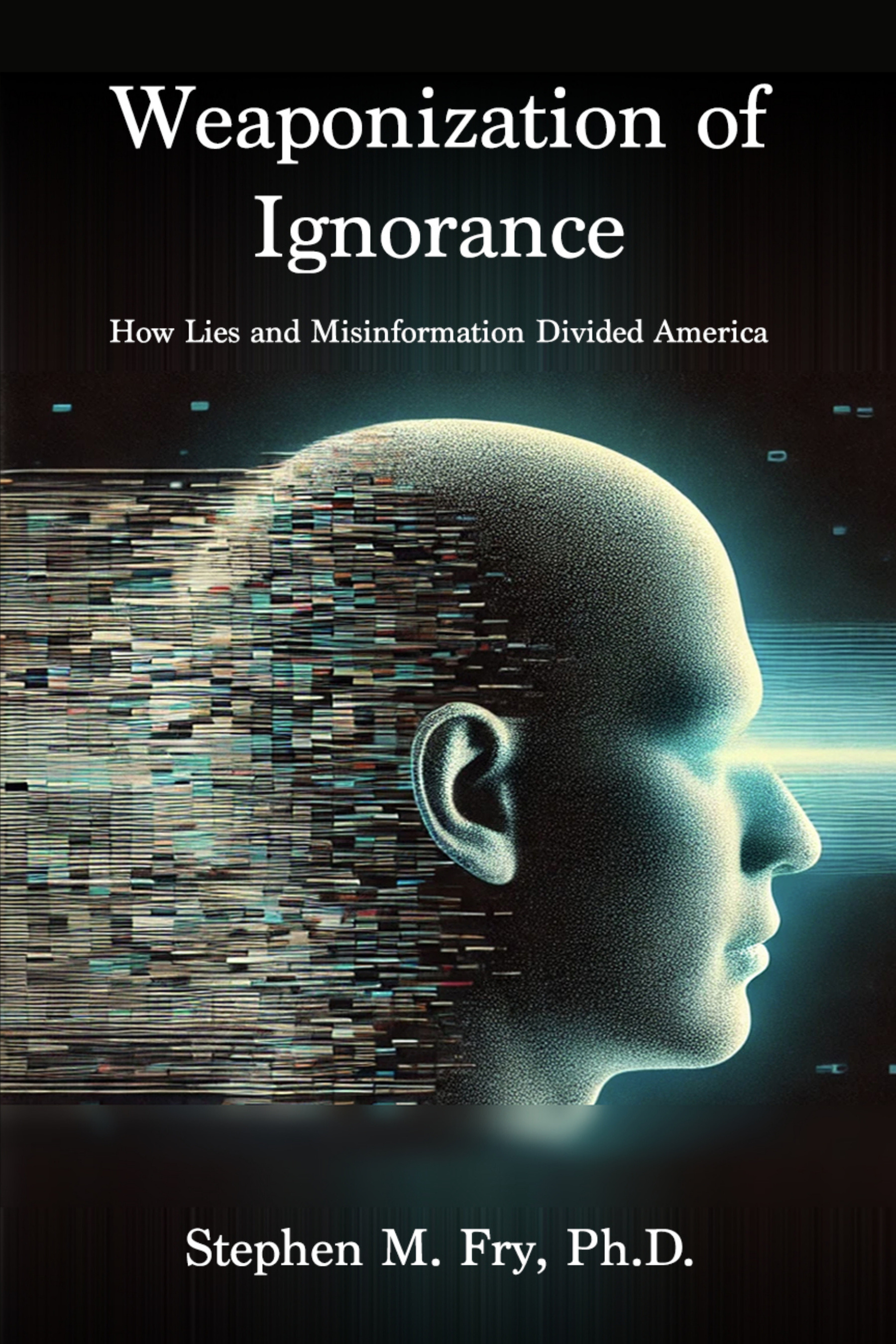 Front cover of Weaponization of Ignorance by Stephen M. Fry